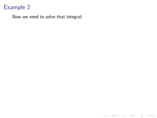 Example 2
Now we need to solve that integral:
 