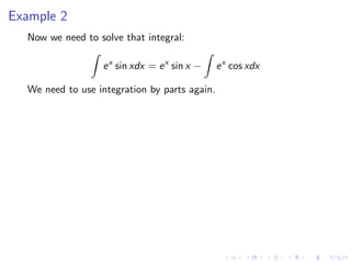 Example 2
Now we need to solve that integral:
ex
sin xdx = ex
sin x − ex
cos xdx
We need to use integration by parts again.
 