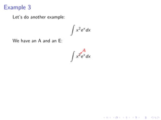 Example 3
Let’s do another example:
x2
ex
dx
We have an A and an E:
  
A
x2
ex
dx
 