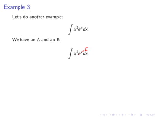 Example 3
Let’s do another example:
x2
ex
dx
We have an A and an E:
x2
b
E
ex
dx
 