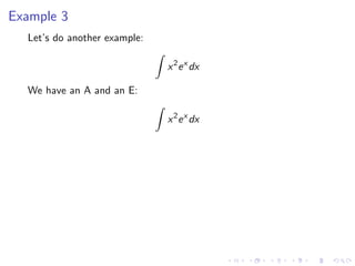 Example 3
Let’s do another example:
x2
ex
dx
We have an A and an E:
x2
ex
dx
 