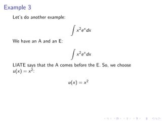 Example 3
Let’s do another example:
x2
ex
dx
We have an A and an E:
x2
ex
dx
LIATE says that the A comes before the E. So, we choose
u(x) = x2:
u(x) = x2
 