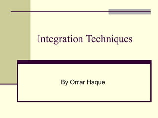 Integration Techniques By Omar Haque 
