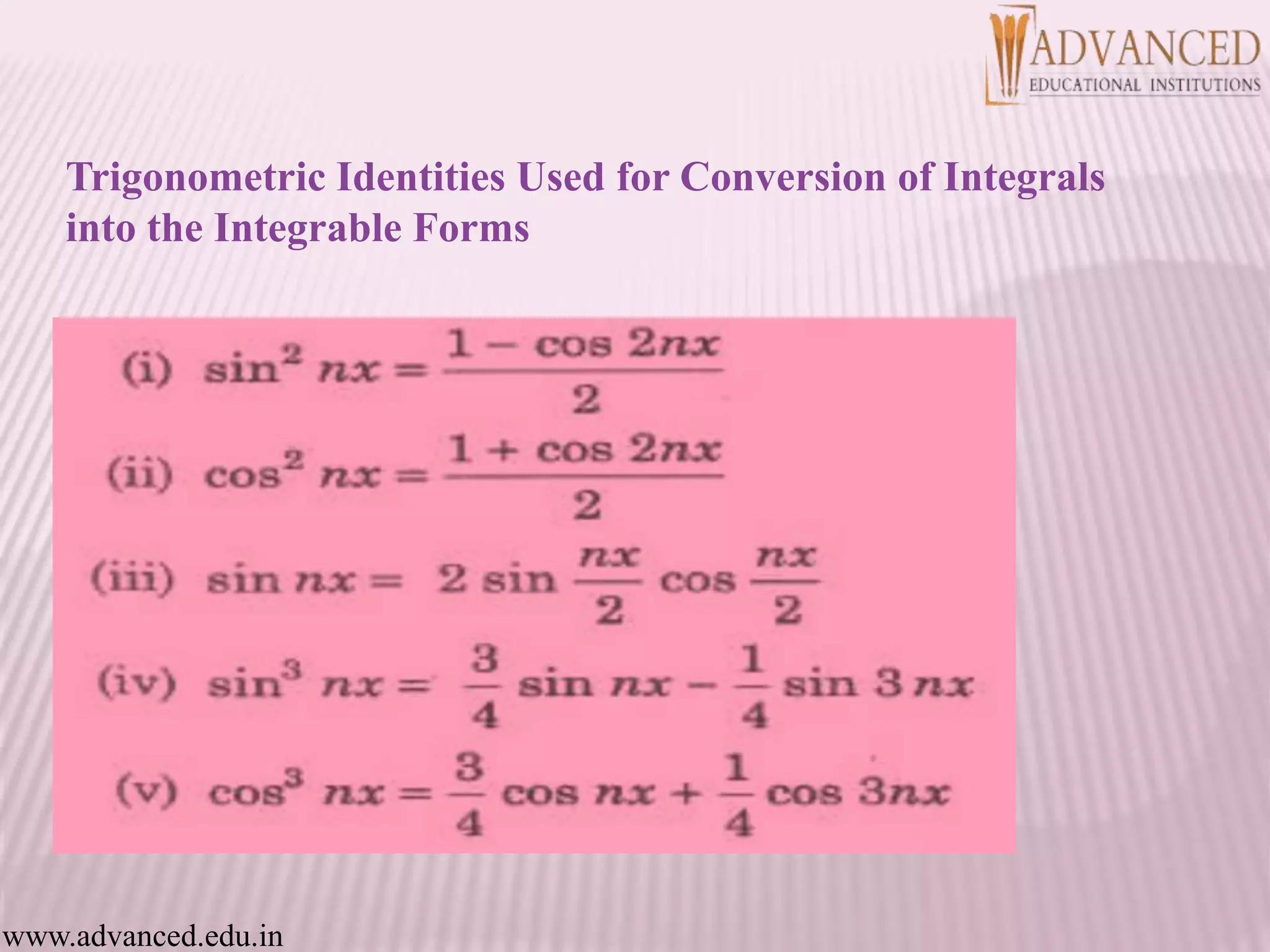 Trigonometric Identities Used for Conversion of Integrals
into the Integrable Forms
www.advanced.edu.in
 