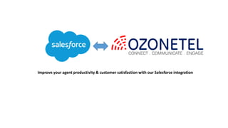Improve your agent productivity & customer satisfaction with our Salesforce integration
 