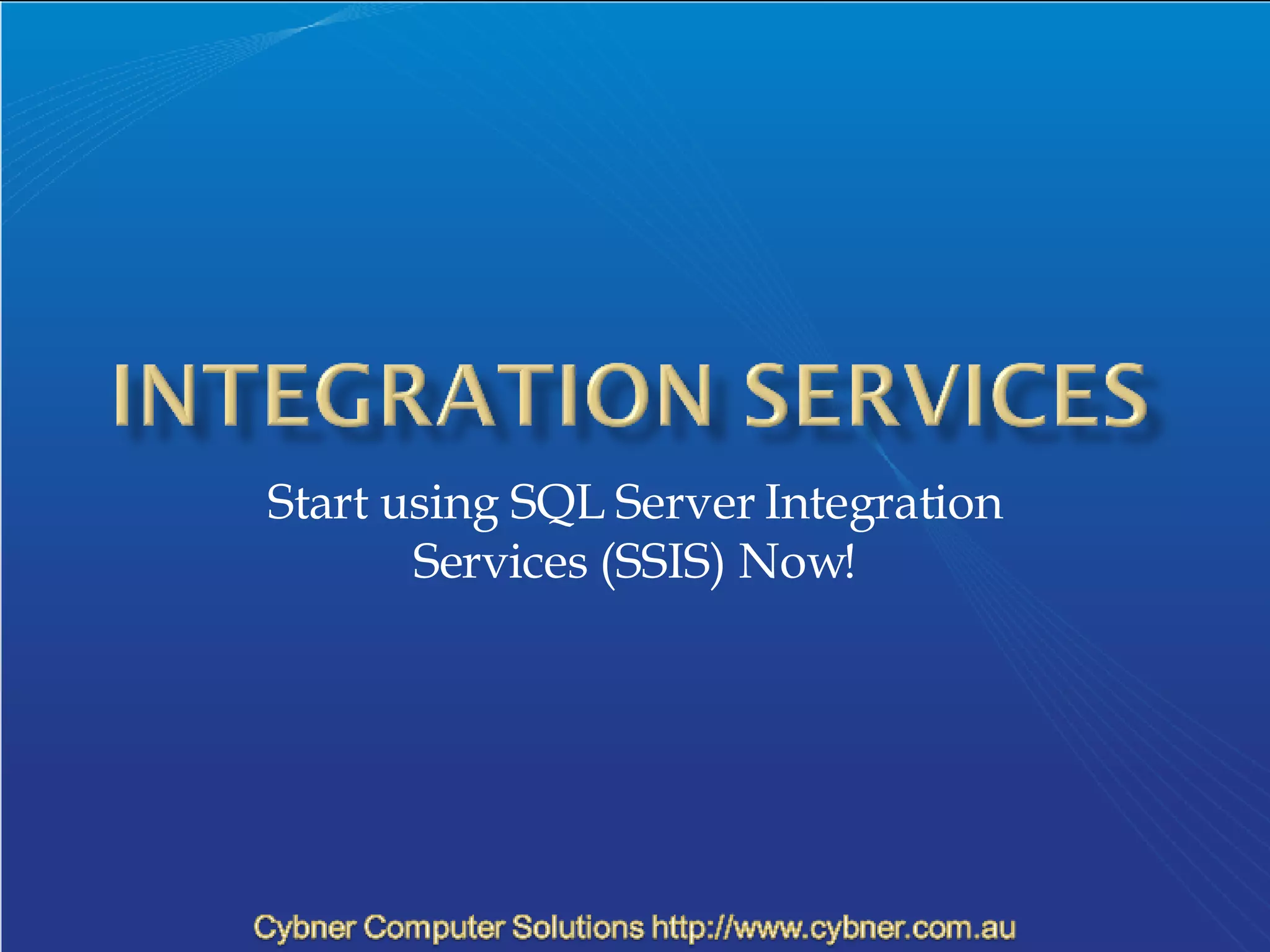 Start using SQL Server Integration Services (SSIS) Now! 