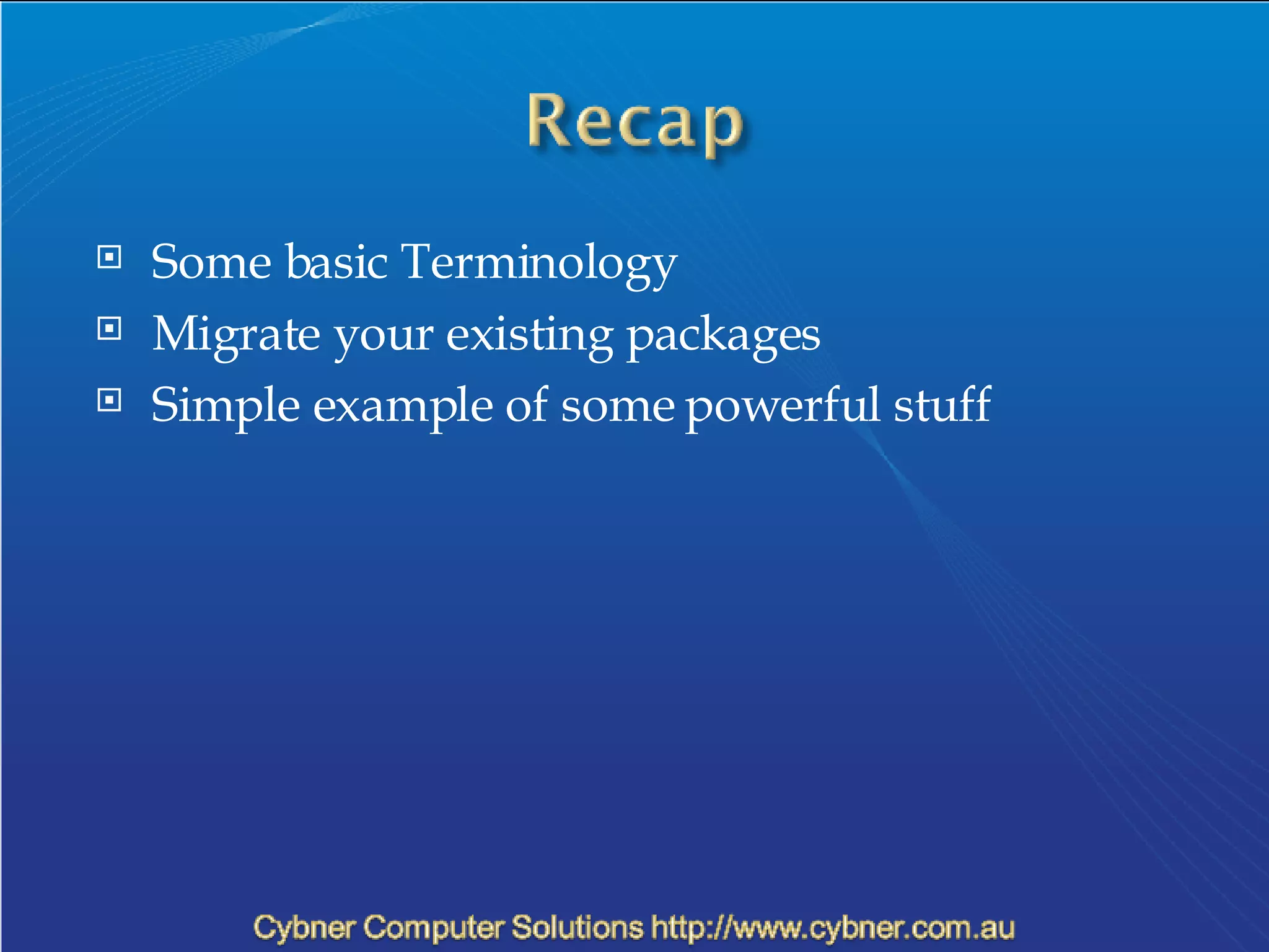 Some basic Terminology Migrate your existing packages Simple example of some powerful stuff 