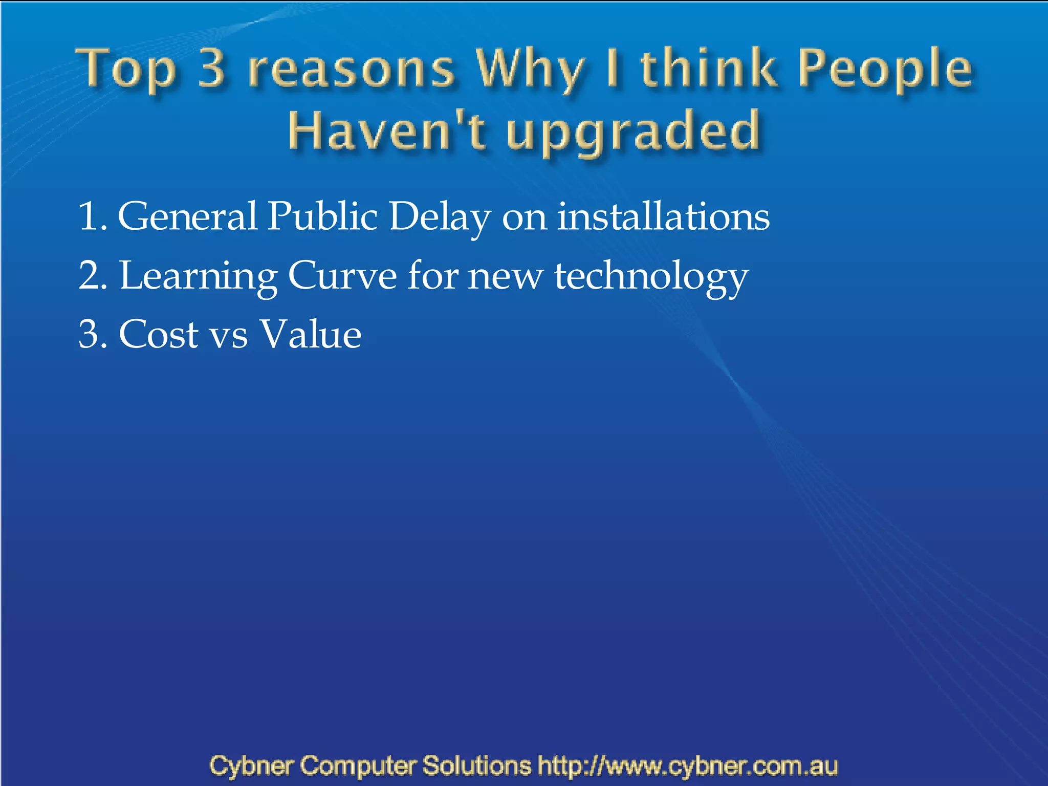 1. General Public Delay on installations 2. Learning Curve for new technology 3. Cost vs Value 