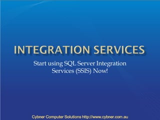 Start using SQL Server Integration Services (SSIS) Now! 