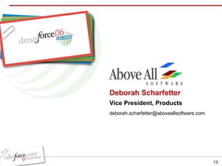 Deborah Scharfetter Vice President, Products [email_address] 