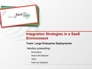 Integration Strategies in a SaaS Environment  ,[object Object],[object Object],[object Object],[object Object],[object Object],Track: Large Enterprise Deployments 