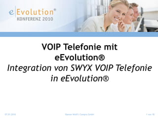 VOIP Telefonie mit
              eEvolution®
  Integration von SWYX VOIP Telefonie
             in eEvolution®


07.01.2010      Ramon Wolff| Compra GmbH   1 von 18
 