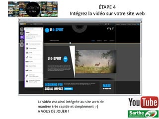ÉTAPE 4
                    Intégrez la vidéo sur votre site web




La vidéo est ainsi intégrée au site web de
manière très rapide et simplement ;-)
A VOUS DE JOUER !
 