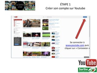 ÉTAPE 1
Créer son compte sur Youtube




                  Se connecter à
              www.youtube.com puis
             cliquer sur « Connexion »
 