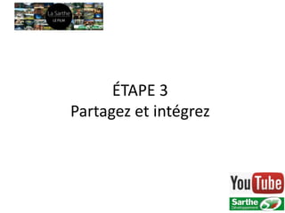 ÉTAPE 3
Partagez et intégrez
 