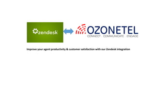 Improve your agent productivity & customer satisfaction with our Zendesk integration
 