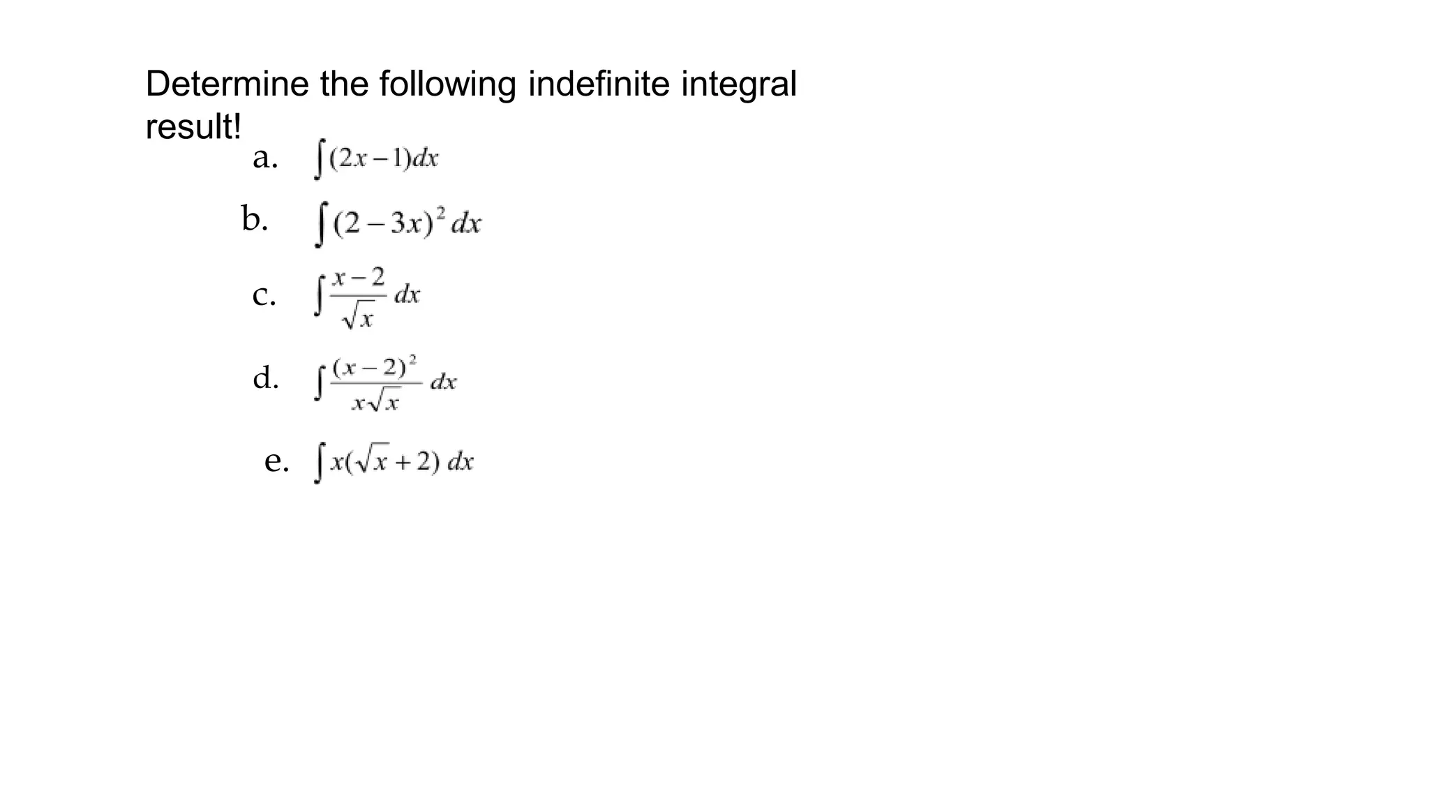 a.
d.
b.
e.
c.
Determine the following indefinite integral
result!
 