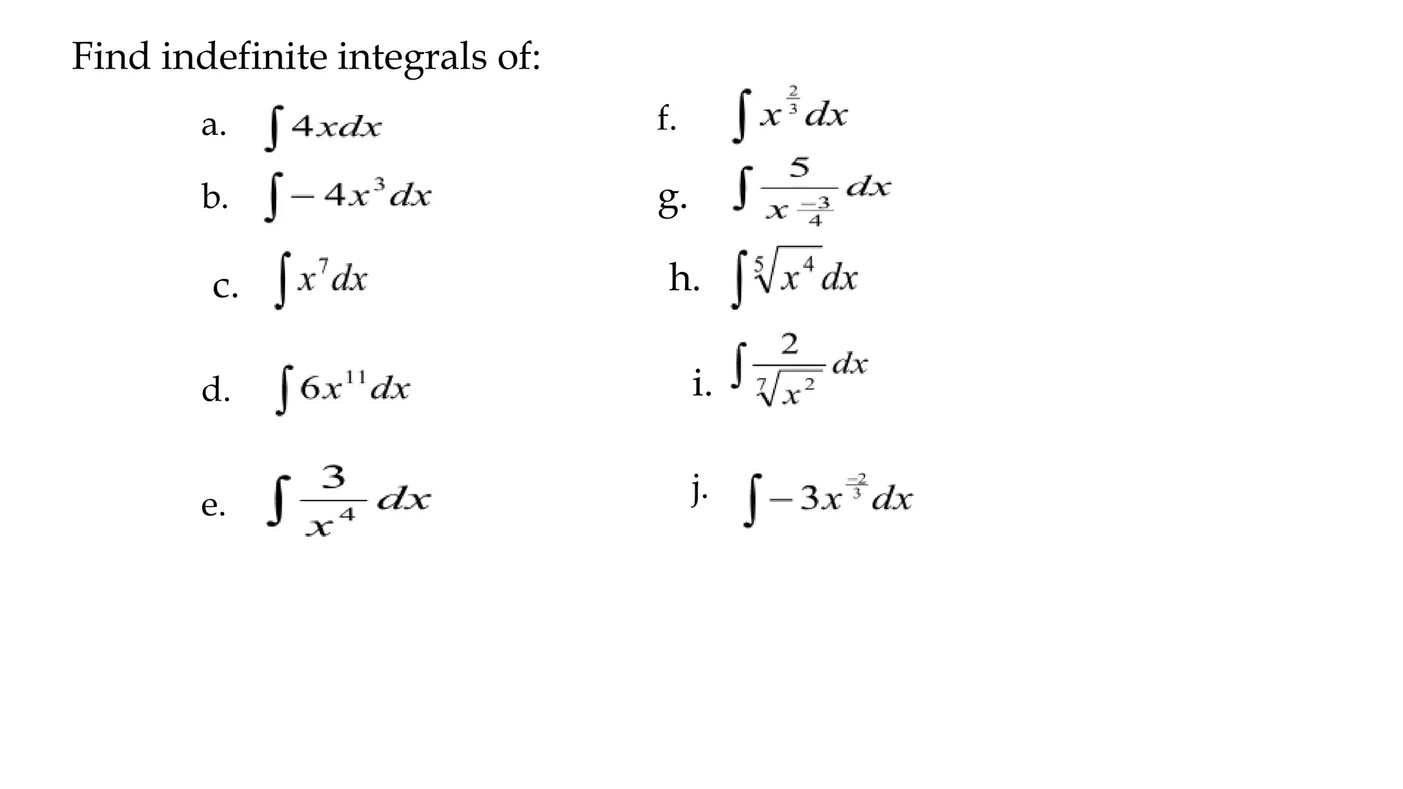 a.
Find indefinite integrals of:
f.
b. g.
c. h.
d. i.
e. j.
 