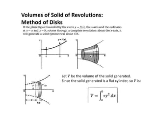 Volumes of Solid of Revolutions:
Method of Disks
Let 𝑉 be the volume of the solid generated.
Since the solid generated is a flat cylinder, so 𝑉 is:
 