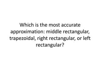 Which is the most accurate approximation: middle rectangular, trapezoidal, right rectangular, or left rectangular? 