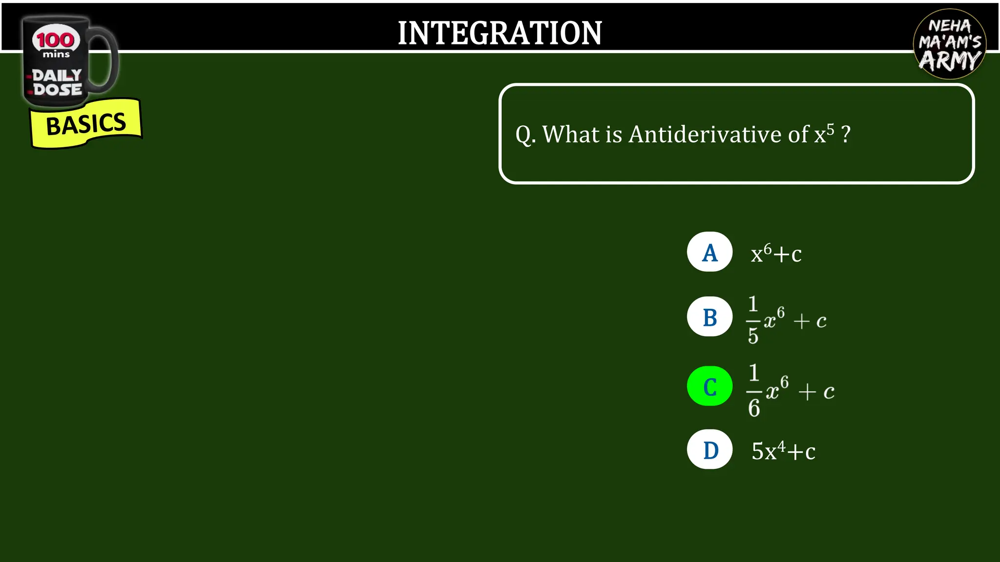 INTEGRATION
A
B
C
D
x6+c
5x4+c
Q. What is Antiderivative of x5 ?
 