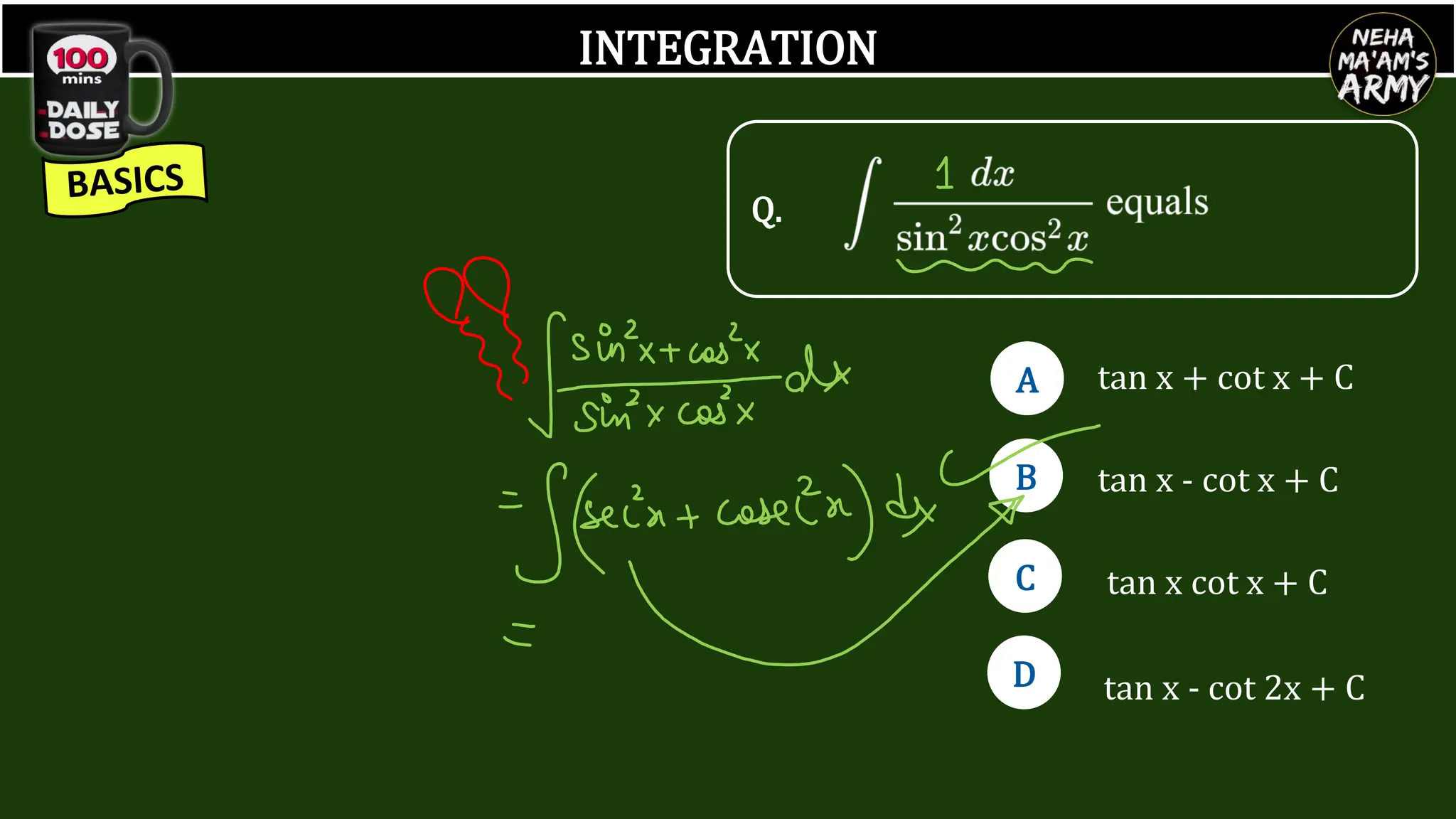 INTEGRATION
tan x cot x + C
tan x - cot 2x + C
tan x + cot x + C
tan x - cot x + C
Q.
A
B
D
C
A
B
D
C
D
 