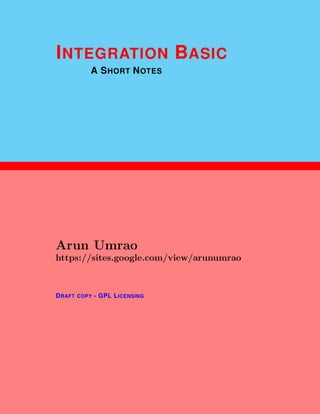 1
INTEGRATION BASIC
A SHORT NOTES
Arun Umrao
https://sites.google.com/view/arunumrao
DRAFT COPY - GPL LICENSING
 