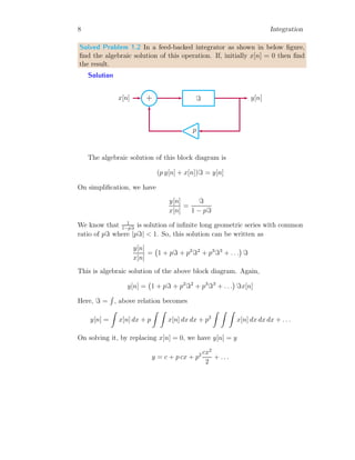4 Integration
line and x-axis is negative. As area shall never be negative, so we apply
symmetrical limit rules or find the area separately in both sides of x-axis and
then we will sum them. First case:
I = 2 ×
1
Z
0
x dx
And second case:
I =
 