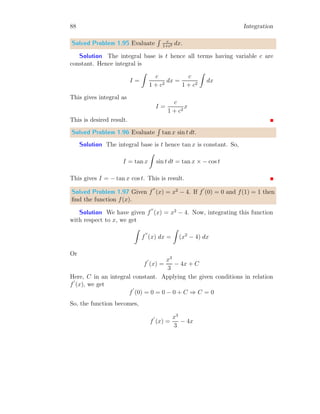 n=−1
=
x0
0
=
1
0
= ∞
In other words, the integral is divergent at n = −1 irrespective the value of
x.
Solved Problem 1.19 Find the integral of 1
x
.
Solution The differentiation of ln(x) is 1/x. Hence
d
dx
ln(x) =
1
x
 