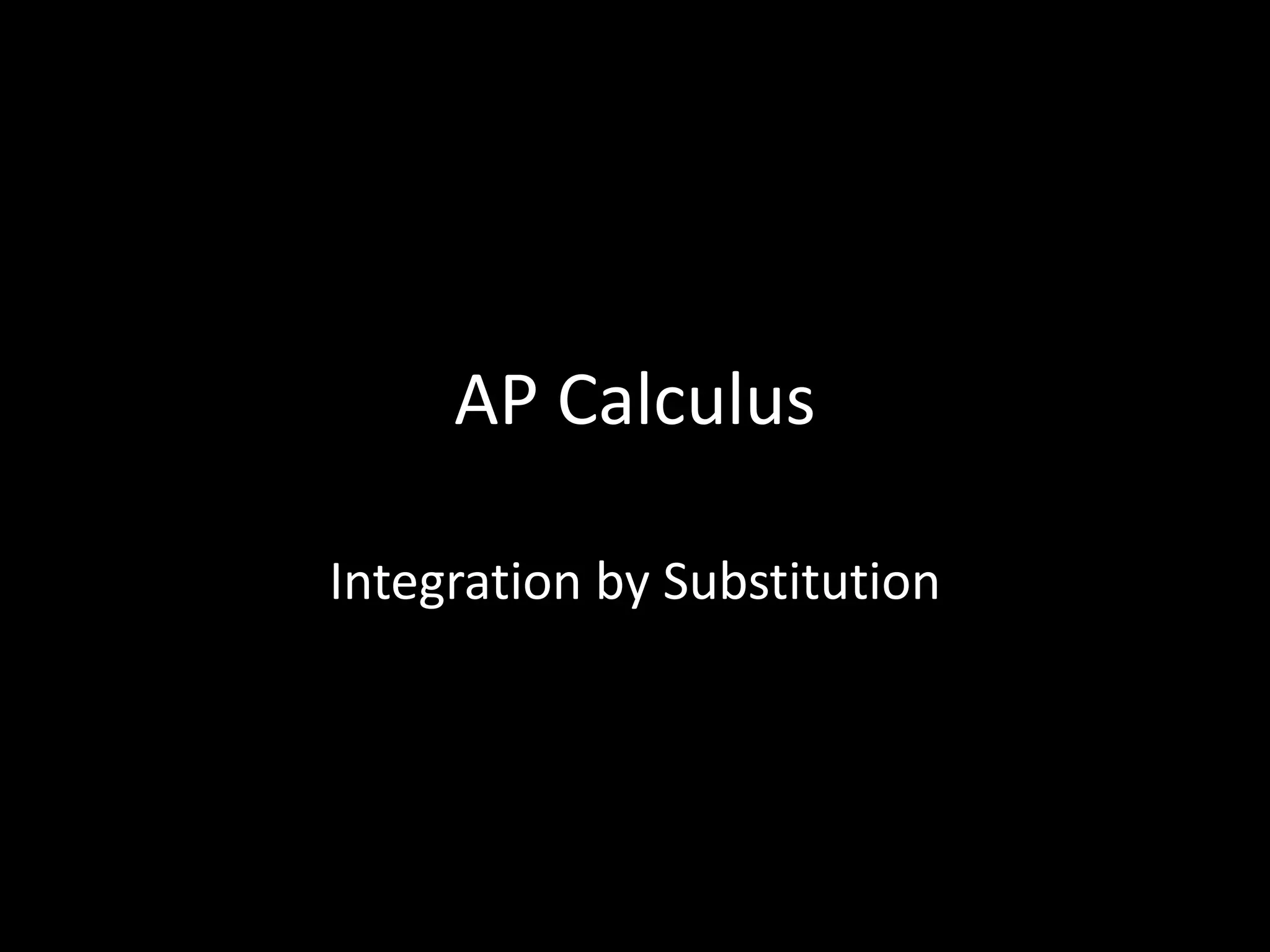 AP Calculus
Integration by Substitution