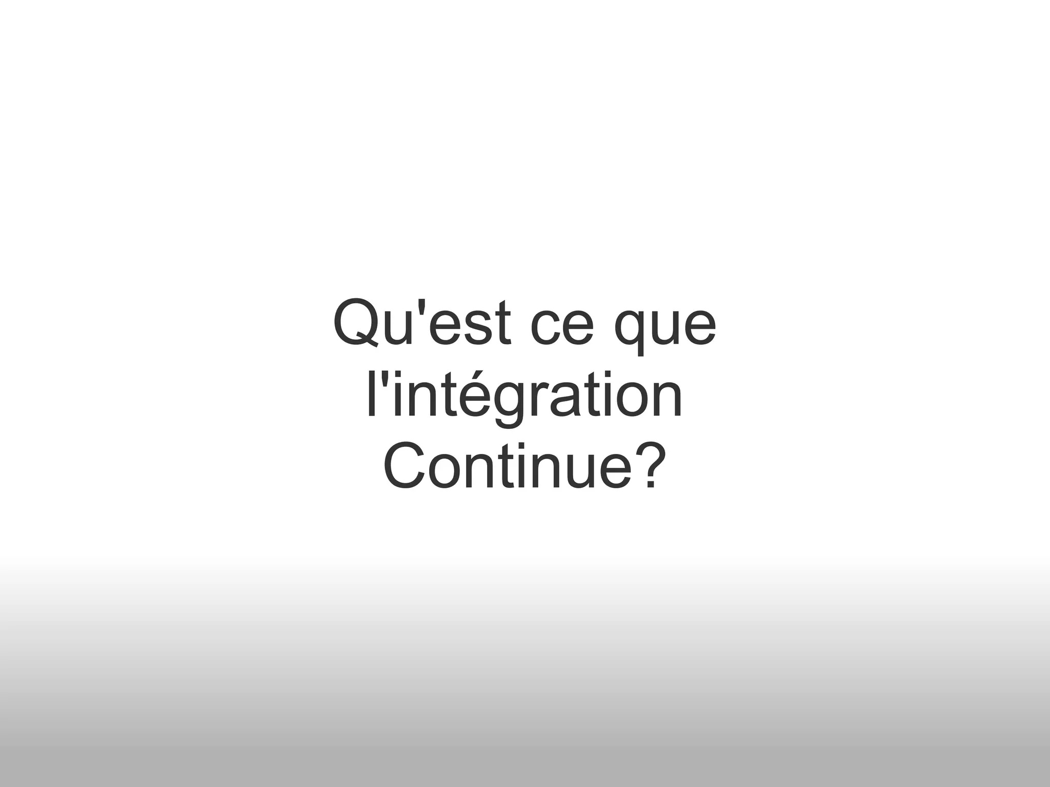Qu'est ce que l'intégration Continue? 
