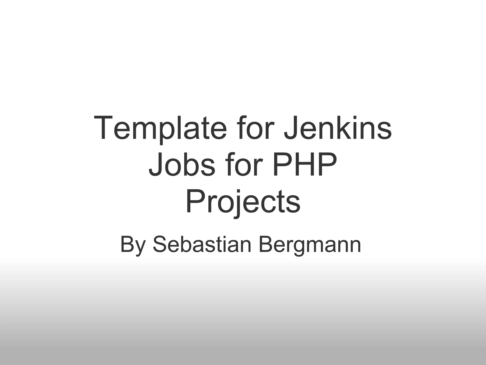 Template for Jenkins Jobs for PHP Projects By Sebastian Bergmann 