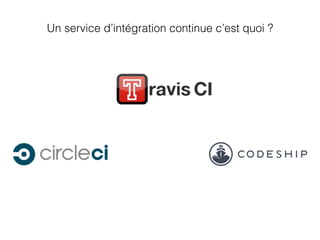 Un service d’intégration continue c’est quoi ?
 