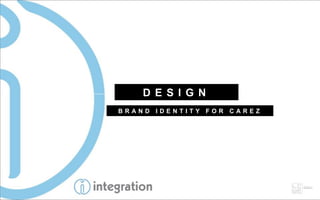D E S I G N
BRAND IDENTITY FOR CAREZ
 