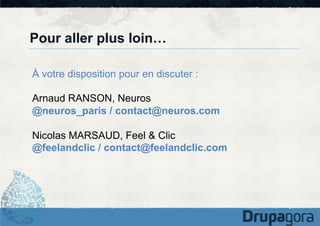 Pour aller plus loin…
À votre disposition pour en discuter :
Arnaud RANSON, Neuros
@neuros_paris / contact@neuros.com
Nicolas MARSAUD, Feel & Clic
@feelandclic / contact@feelandclic.com

 