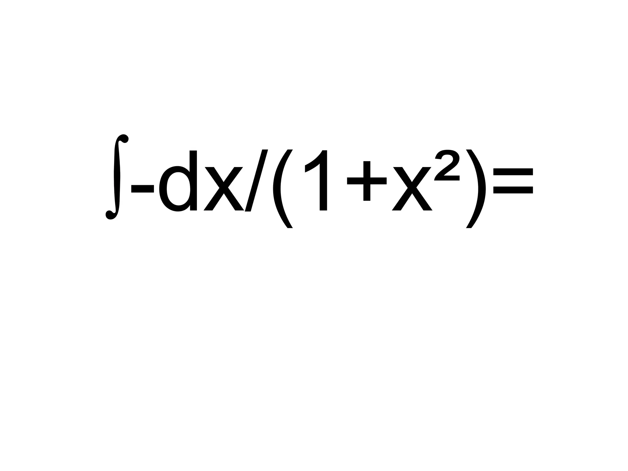 ∫ -dx/(1+x²)= 