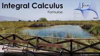 Integral Calculus
Formulae
G. Edgar Mata Ortiz
 