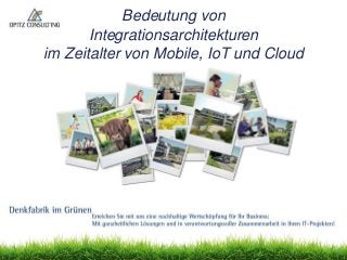 © OPITZ CONSULTING Deutschland GmbH 2015 Seite 1Bedeutung von Integrationsarchitekturen im Zeitalter von Mobile, IoT und Cloud
Bedeutung von
Integrationsarchitekturen
im Zeitalter von Mobile, IoT und Cloud
 