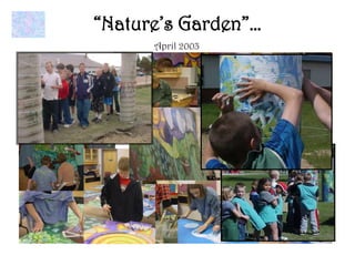“Nature’s Garden”…
      April 2003
 