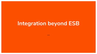 Integration beyond ESB
...
18
 