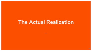 The Actual Realization
...
35
 