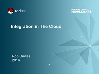 Integration in The Cloud
Rob Davies
2016
 