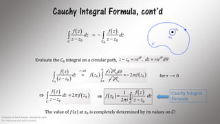 Cauchy Integral Formula, cont’d
   
0
0 0C C
f z f z
dz dz
z z z z
 
  
0z
0C
C
Evaluate the 𝐶0 integral on a circular path,
for r ⟶ 0
⇒ ⇒
Cauchy Integral
Formula
The value of 𝑓 𝑧 at 𝑧0 is completely determined by its values on 𝐶!
Property of Amit Amola. Should be used
for reference and with consent.
13
 