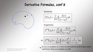 Derivative Formulas, cont’d
0z
C
If 𝑓(𝑧) is analytic in C, then its derivatives of all orders exist,
and hence they are analytic as well.
In general,
Similarly
or
⇒Property of Amit Amola. Should be used
for reference and with consent.
16
 
