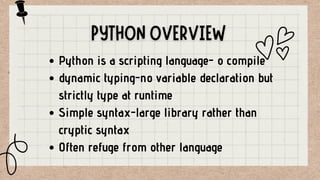 Python is a scripting language- o compile
dynamic typing-no variable declaration but
strictly type at runtime
Simple synta...