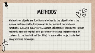 Methods on objects are functions attached to the object's class; the
syntax instance.method(argument) is, for normal metho...