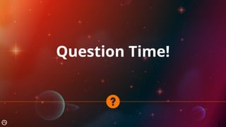 Question Time!
2
 