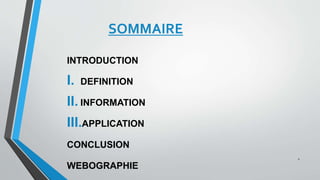 SOMMAIRE
INTRODUCTION
I. DEFINITION
II. INFORMATION
III.APPLICATION
CONCLUSION
WEBOGRAPHIE
2
 