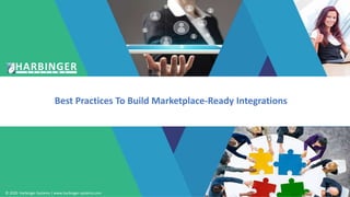 © 2020 Harbinger Systems | www.harbinger-systems.com
Best Practices To Build Marketplace-Ready Integrations
 