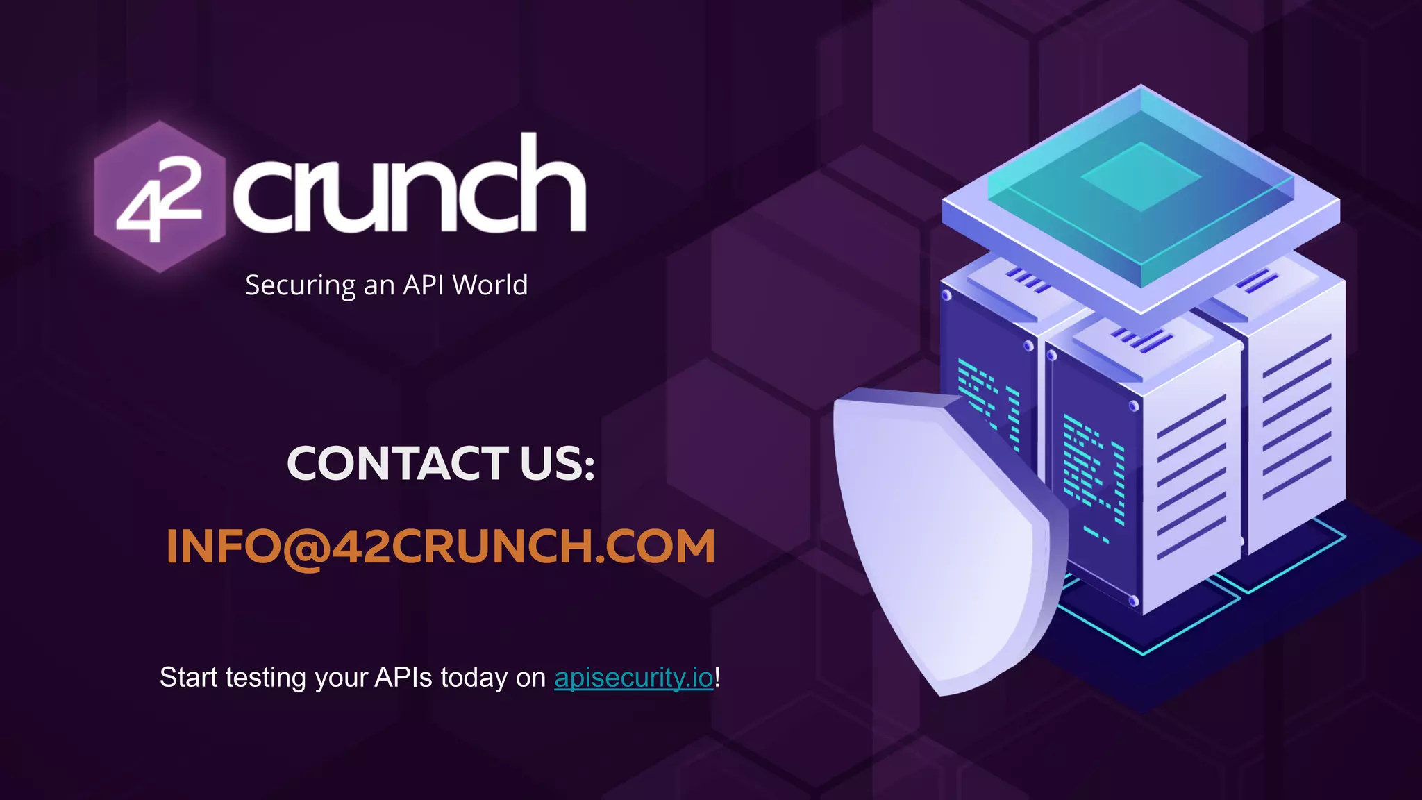 CONTACT US:
INFO@42CRUNCH.COM
Securing an API World
Start testing your APIs today on apisecurity.io!
 